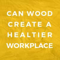 Can Wood Create Healthier Workplace
