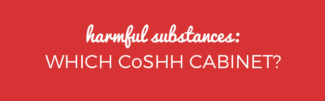 Harmful Substances: Which CoSHH Cabinet?