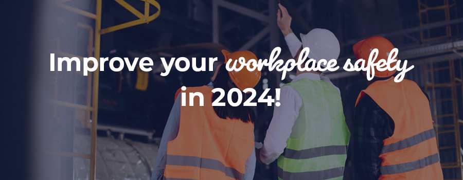 Improving your Workplace safety in 2024!