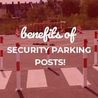 Benefits of Security Parking Posts!