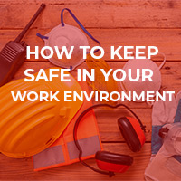 How to keep safe in your work environment.