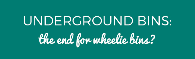 Underground Bins: the end for wheelie bins?