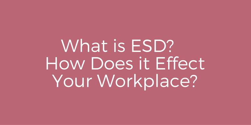What is ESD? How does it effect your workplace?