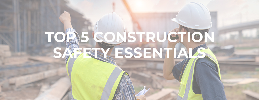 Top 5 Construction Safety Essentials