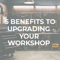5 Benefits of Upgrading Your Workshop