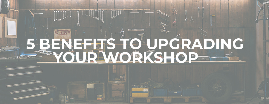 5 benefits to upgrading your workshop equipment